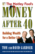 The Motley Fool's Money After 40: Building Wealth for a Better Life - Gardner, David, and Gardner, Tom