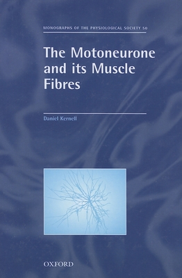 The Motoneurone and Its Muscle Fibres - Kernell, Daniel