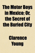 The Motor Boys in Mexico; Or, the Secret of the Buried City