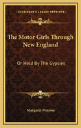 The Motor Girls Through New England: Or Held by the Gypsies