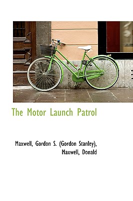 The Motor Launch Patrol - Gordon S (Gordon Stanley), Maxwell