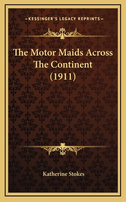 The Motor Maids Across the Continent (1911) - Stokes, Katherine