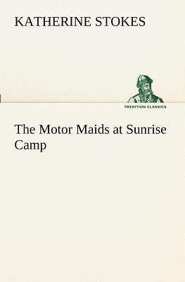 The Motor Maids at Sunrise Camp - Stokes, Katherine