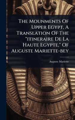 The Mounments Of Upper Egypt, A Translation Of The "itineraire De La Haute Egypte," Of Auguste Mariette-bey - Mariette, Auguste