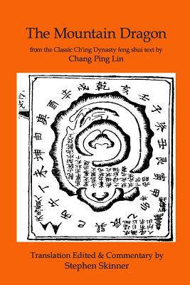 The Mountain Dragon: a Classic Ch'ing Dynasty feng shui text - Lin, Chang Ping, and Skinner, Stephen, Dr. (Editor), and Haw, Er Choon (Translated by)