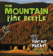 The Mountain Pine Beetle: Tiny But Mighty