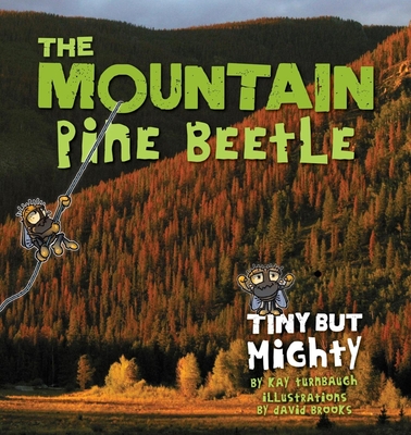 The Mountain Pine Beetle: Tiny But Mighty - Turnbaugh, Kay