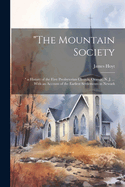 "The Mountain Society: " a History of the First Presbyterian Church, Orange, N. J. ... With an Account of the Earliest Settlements in Newark