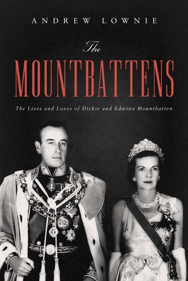 The Mountbattens: The Lives and Loves of Dickie and Edwina Mountbatten - Lownie, Andrew
