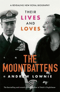 The Mountbattens: Their Lives & Loves: The Sunday Times Bestseller