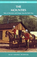 The Mounties: Tales of Adventure and Danger from the Early Days