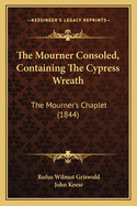 The Mourner Consoled, Containing the Cypress Wreath: The Mourner's Chaplet (1844)