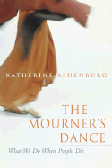 The Mourner's Dance: What We Do When People Die