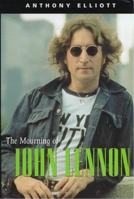 The Mourning of John Lennon - Elliott, Anthony, Professor