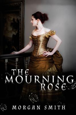 The Mourning Rose - Smith, Morgan