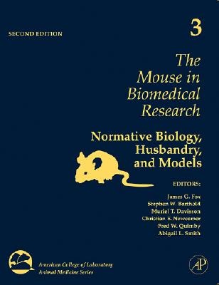 The Mouse in Biomedical Research: Normative Biology, Husbandry, and Models Volume 3 - Fox, James G, and Barthold, Stephen, and Davisson, Muriel