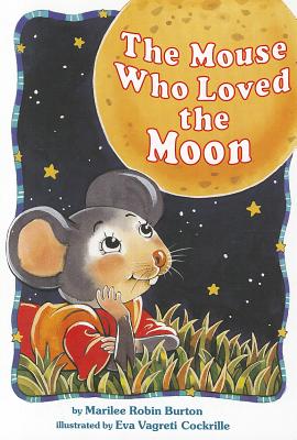 The Mouse Who Loved the Moon - Burton, Marilee Robin