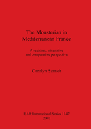 The Mousterian in Mediterranean France: A regional, integrative and comparative perspective