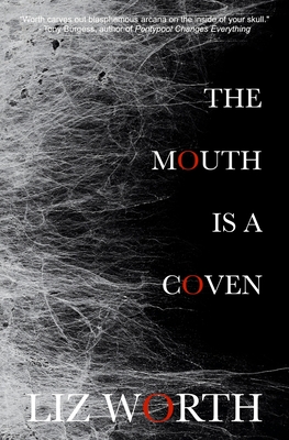 The Mouth Is A Coven - Worth, Liz