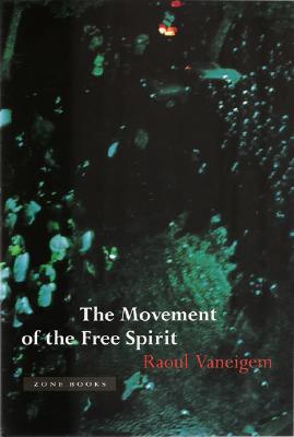 The Movement of the Free Spirit: A New Environment for Modeling - Vaneigem, Raoul, and Cherry, Randall (Translated by), and Patterson, Ian (Translated by)