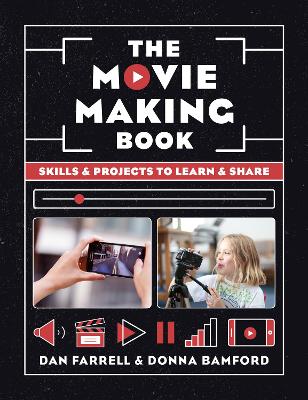 The Movie Making Book: Skills and projects to learn and share - Farrell, Dan, and Bamford, Donna