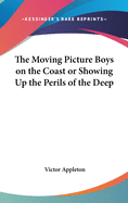 The Moving Picture Boys on the Coast or Showing Up the Perils of the Deep