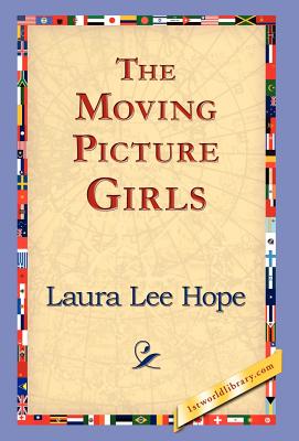 The Moving Picture Girls - Hope, Laura Lee, and 1stworld Library (Editor)