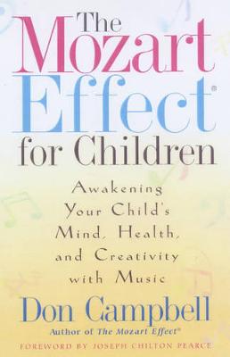 The Mozart Effect for Children: Awakening Your Child's Mind, Health and Creativity with Music - Campbell, Don