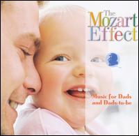 The Mozart Effect: Music for Dads and Dads-to-Be - Don Campbell
