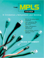 The Mpls Primer: An Introduction to Multiprotocol Label Switching