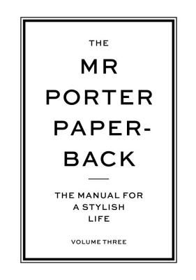 The Mr Porter Paperback: The Manual for a Stylish Life - Volume Three - Brodie, John, and Harrison, Jodie (Editor)