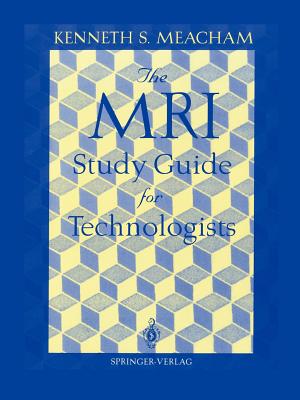 The MRI Study Guide for Technologists - Meacham, Kenneth S