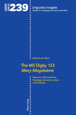 The MS Digby 133 Mary Magdalene: Beyond scribal practices: language, discourse, values and attitudes - Gotti, Maurizio, and Maci, Stefania M