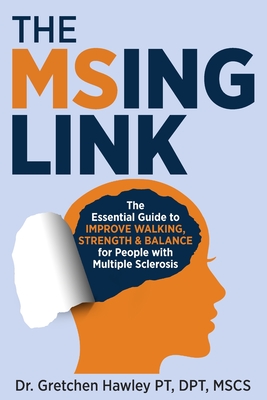 The MSing Link: The Essential Guide to Improve Walking, Strength & Balance for People With Multiple Sclerosis - Hawley, Gretchen, Dr.