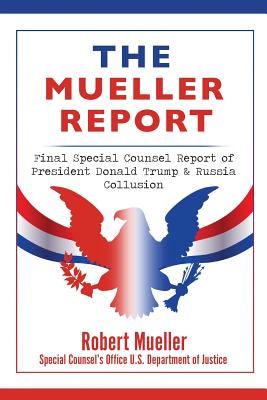 The Mueller Report: Final Special Counsel Report of President Donald Trump & Russia Collusion - Mueller, Robert