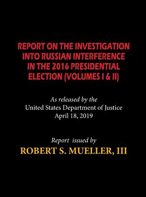 The Mueller Report (Hardcover): Report On The Investigation Into Russian Interference in The 2016 Presidential Election (Volumes I & II) - Mueller, Robert S