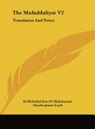 The Mufaddaliyat V2: Translation And Notes: An Anthology Of Ancient Arabian Odes (1918)