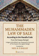 The Muhammaden Law of Sale - According to the Hanafia Code: From the Fatawa Alamgiri, A digest of the Whole Law