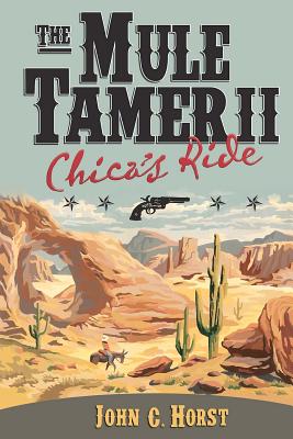 The Mule Tamer II, Chica's Ride - Horst, John C