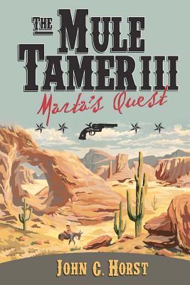 The Mule Tamer III, Marta's Quest - Horst, John