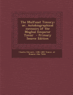 The Mulfuzat Timury; Or, Autobiographical Memoirs of the Moghul Emperor Timur - Primary Source Edition - Stewart, Charles, and Timur, 1336-1405, and Abu Talib, Al-Husaini