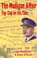 The Mulligan Affair: Top Cop on the Take - MacDonald, Ian, and O'Keefe, Betty