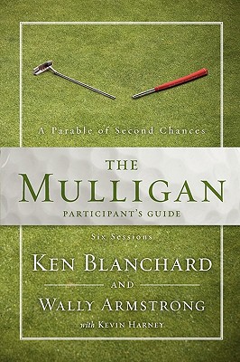 The Mulligan: Participant's Guide: A Parable of Second Chances - Armstrong, Wally, and Blanchard, Ken, and Harney, Kevin