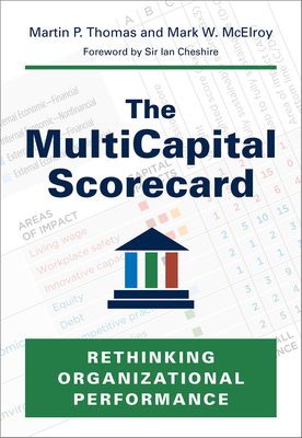 The Multicapital Scorecard: Rethinking Organizational Performance - Thomas, Martin P, Ma, Msc, and McElroy, Mark W