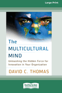 The Multicultural Mind: Unleashing the Hidden Force for Innovation in Your Organization [16 Pt Large Print Edition]