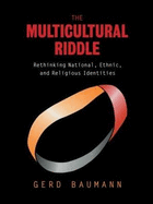 The Multicultural Riddle: Rethinking National, Ethnic and Religious Identities