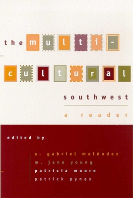 The Multicultural Southwest: A Reader - Melendez, A Gabriel (Editor), and Young, M Jane (Editor), and Moore, Patricia (Editor)