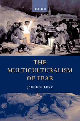 The Multiculturalism of Fear - Levy, Jacob T