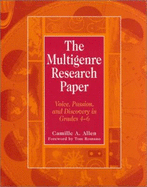 The Multigenre Research Paper: Voice, Passion, and Discovery in Grades 4-6 - Allen, Camille, and Romano, Tom (Foreword by)