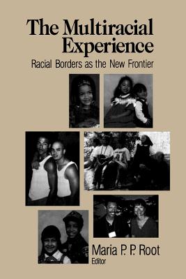 The Multiracial Experience: Racial Borders as the New Frontier - Root, Maria P P (Editor)